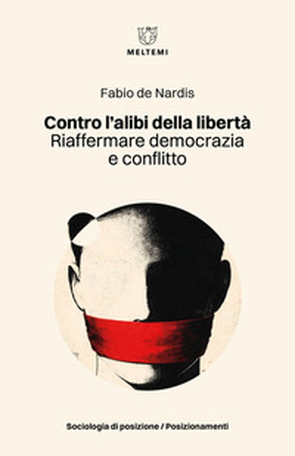 Contro l'alibi della libertà. Riaffermare democrazia e conflitto - Librerie.coop