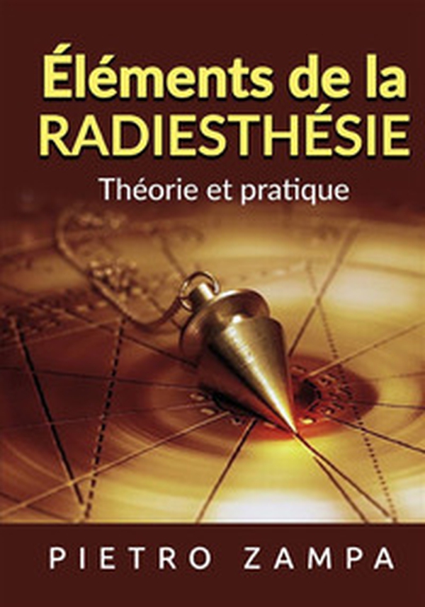Éléments de la eadiesthésie. Théorie et pratique - Librerie.coop Éléments de la eadiesthésie. Théorie et pratique - Librerie.coop