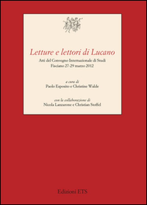 Letture e lettori di Lucano. Atti del Convegno internazionale di studi (Fisciano, 27-29 marzo 2012) - Librerie.coop Letture e lettori di Lucano. Atti del Convegno internazionale di studi (Fisciano, 27-29 marzo 2012) - Librerie.coop