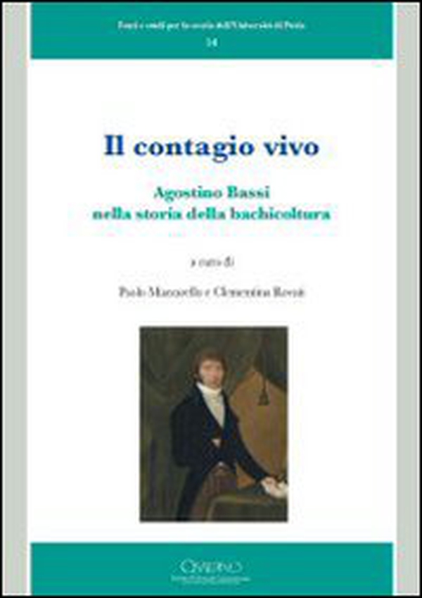 Il contagio vivo. Agostino Bassi nella storia della bachicoltura - Librerie.coop