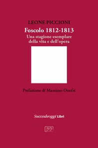 Foscolo 1812-1813. Una stagione esemplare nella vita e nell'opera - Librerie.coop