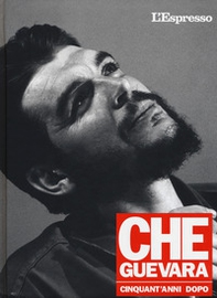 Che Guevara cinquant'anni dopo - Librerie.coop