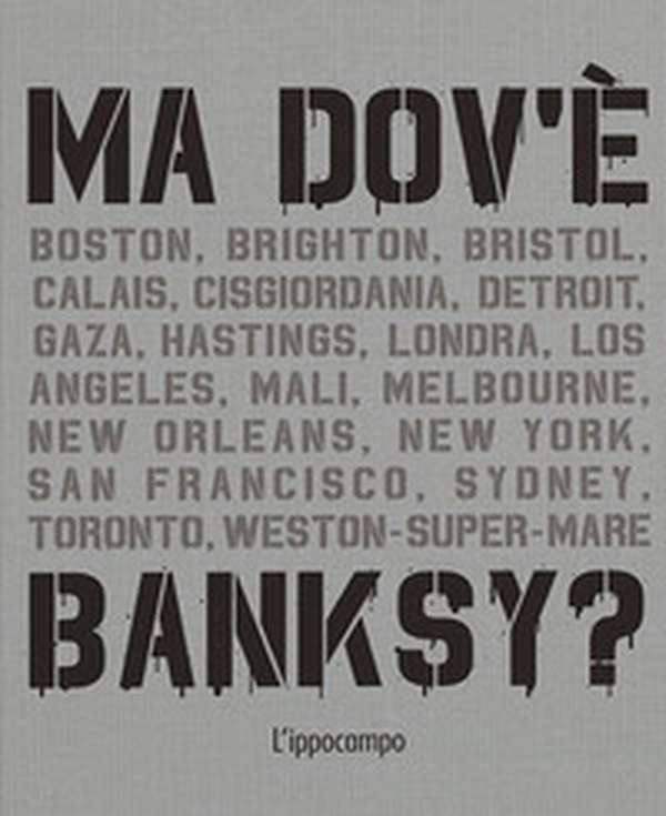 Ma dov'è Banksy? - Librerie.coop Ma dov'è Banksy? - Librerie.coop