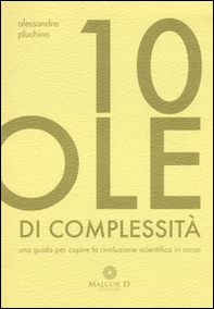 10 pillole di complessità. Una guida per capire la rivoluzione scientifica in corso - Librerie.coop