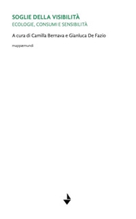 Soglie della visibilità. Ecologie, consumi e sensibilità - Librerie.coop