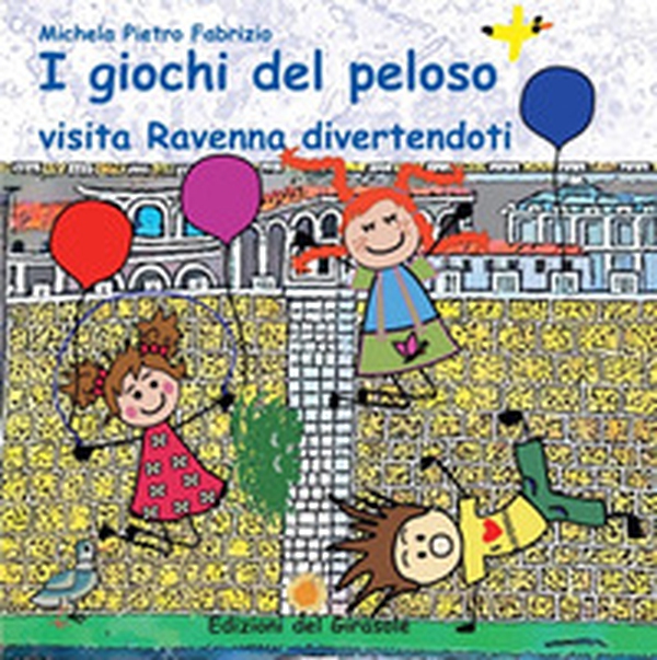 I giochi del peloso. Visita Ravenna divertendoti - Librerie.coop I giochi del peloso. Visita Ravenna divertendoti - Librerie.coop