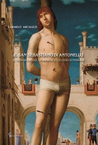Il San Sebastiano di Antonello. Il tema di Ercole, le imprese e l'elogio di Ferrara - Librerie.coop