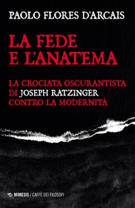 La fede e l'anatema. La crociata oscurantista di Joseph Ratzinger contro la modernità - Librerie.coop