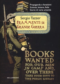 Frammenti di grande guerra. Propaganda e fanatismi. Scienze, lettere, fede. Storie di varia umanità - Librerie.coop