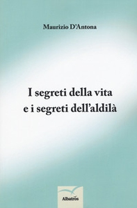 I segreti della vita e i segreti dell'aldilà - Librerie.coop