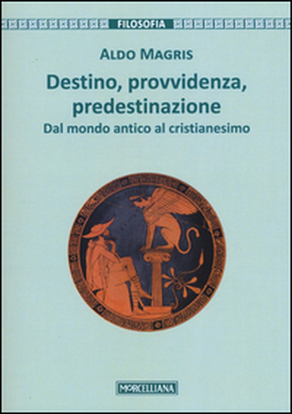 Destino, provvidenza, predestinazione. Dal mondo antico al Cristianesimo - Librerie.coop Destino, provvidenza, predestinazione. Dal mondo antico al Cristianesimo - Librerie.coop