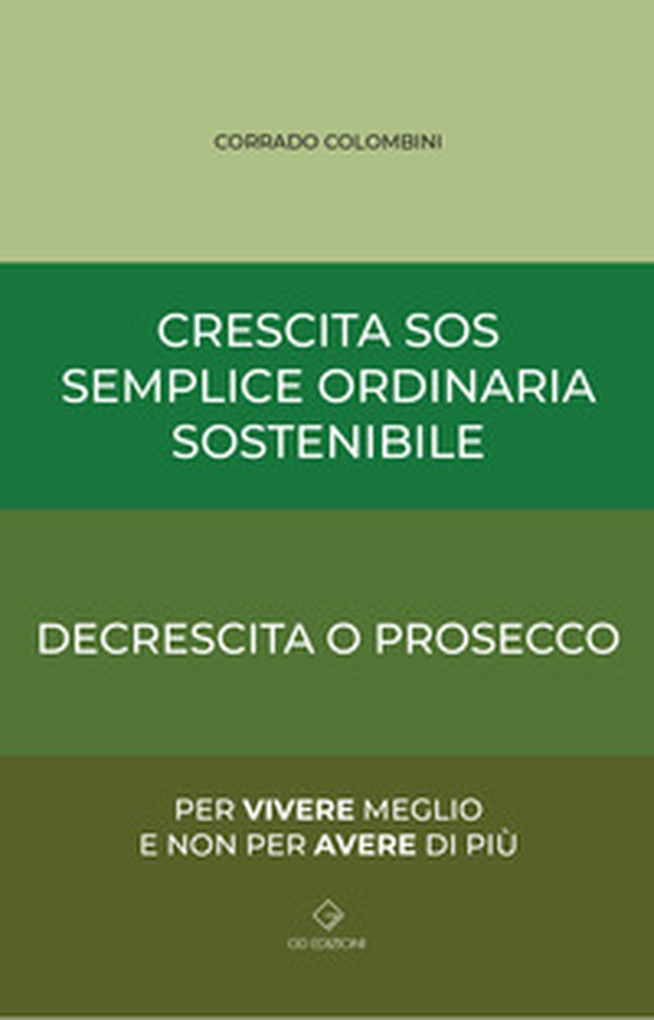 Crescita SOS Semplice Ordinaria Sostenibile. Decrescita o Prosecco - Librerie.coop Crescita SOS Semplice Ordinaria Sostenibile. Decrescita o Prosecco - Librerie.coop