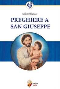 Preghiere a San Giuseppe. Dio non gli dirà mai di no - Librerie.coop