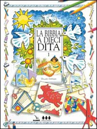 La Bibbia a dieci dita. Idee e attività sulle storie bibliche per ragazzi di 6-12 anni - Vol. 1 - Librerie.coop