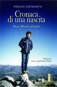 Cronaca di una nascita. Don Alberto Zanini - Librerie.coop Cronaca di una nascita. Don Alberto Zanini - Librerie.coop
