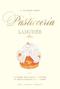 Il piccolo libro di pasticceria Ladurée - Librerie.coop