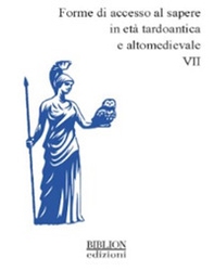 Forme di accesso al sapere in età tardoantica e altomedievale - Vol. 7 - Librerie.coop