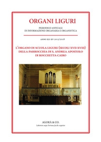 L'organo di scuola ligure (secoli XVII-XVIII) della Parrocchia di S. Andrea Apostolo di Rocchetta Cairo - Librerie.coop