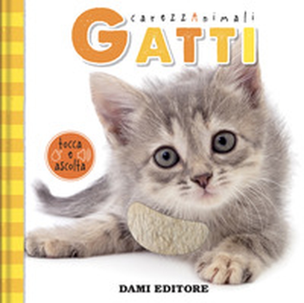 Gatti. CarezzAnimali tocca e ascolta - Librerie.coop Gatti. CarezzAnimali tocca e ascolta - Librerie.coop
