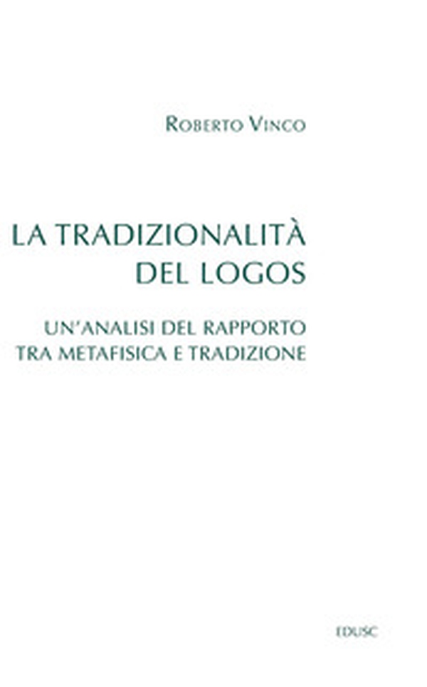 La tradizionalità del Logos. Un'analisi del rapporto tra metafisica e tradizione - Librerie.coop La tradizionalità del Logos. Un'analisi del rapporto tra metafisica e tradizione - Librerie.coop