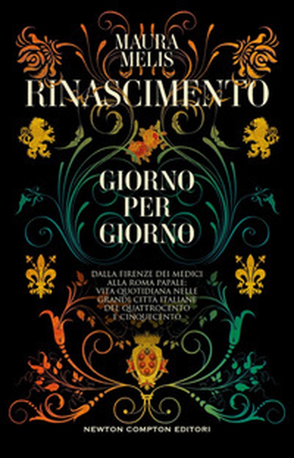 Rinascimento giorno per giorno. Dalla Firenze dei Medici alla Roma papale: vita quotidiana nelle grandi città italiane del Quattrocento e Cinquecento - Librerie.coop Rinascimento giorno per giorno. Dalla Firenze dei Medici alla Roma papale: vita quotidiana nelle grandi città italiane del Quattrocento e Cinquecento - Librerie.coop