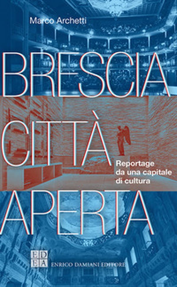 Brescia città aperta. Reportage da una capitale di cultura - Librerie.coop Brescia città aperta. Reportage da una capitale di cultura - Librerie.coop