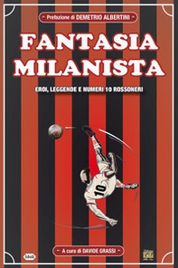 Fantasia milanista. Eroi, leggende e numeri 10 rossoneri - Librerie.coop Fantasia milanista. Eroi, leggende e numeri 10 rossoneri - Librerie.coop