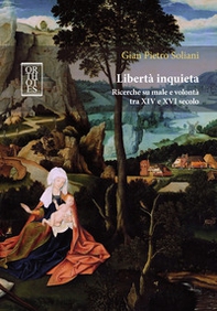 Libertà inquieta. Ricerche su male e volontà tra XIV e XVI secolo - Librerie.coop Libertà inquieta. Ricerche su male e volontà tra XIV e XVI secolo - Librerie.coop