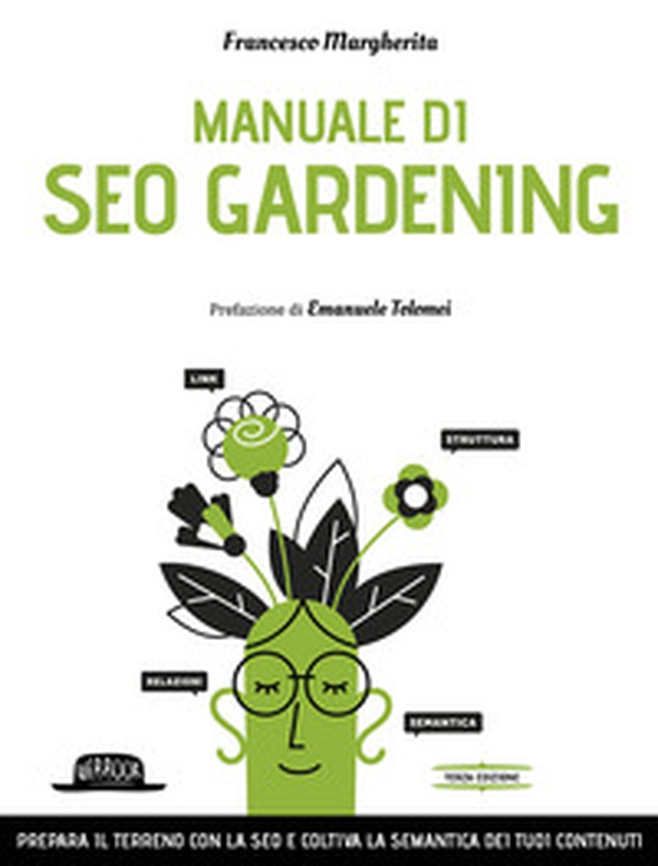 Manuale di SEO Gardening. Prepara il terreno con la SEO e coltiva la semantica dei tuoi contenuti - Librerie.coop Manuale di SEO Gardening. Prepara il terreno con la SEO e coltiva la semantica dei tuoi contenuti - Librerie.coop