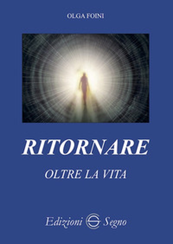 Ritornare oltre la vita - Librerie.coop Ritornare oltre la vita - Librerie.coop