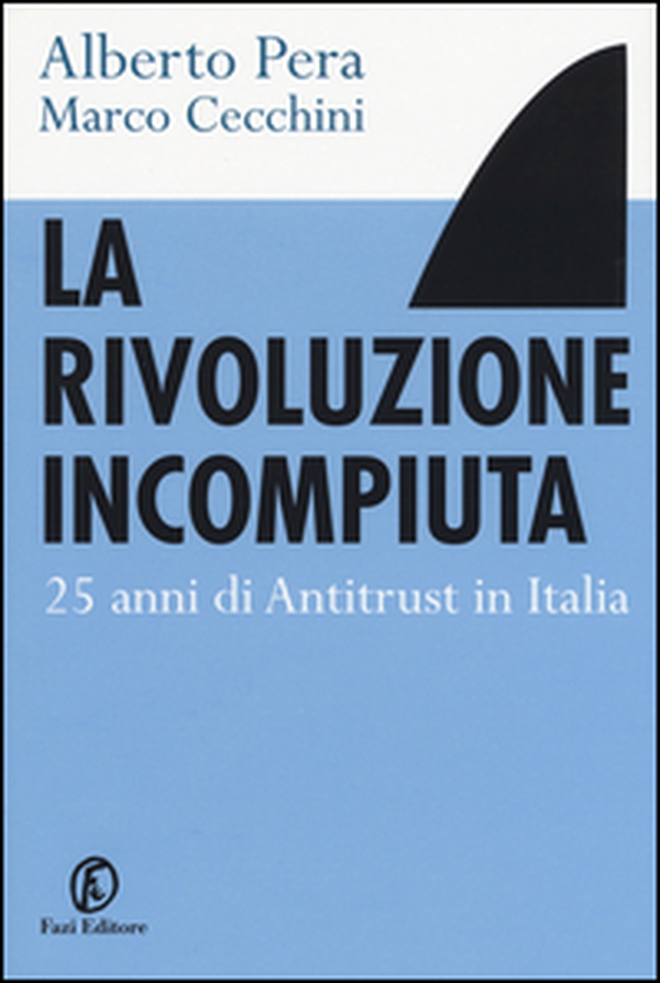La rivoluzione incompiuta. 25 anni di antitrust in Italia - Librerie.coop La rivoluzione incompiuta. 25 anni di antitrust in Italia - Librerie.coop