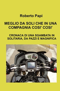 Meglio da soli che in una compagnia così così. Cronaca di una sgambata in solitaria, da pazzi e magnifica - Librerie.coop
