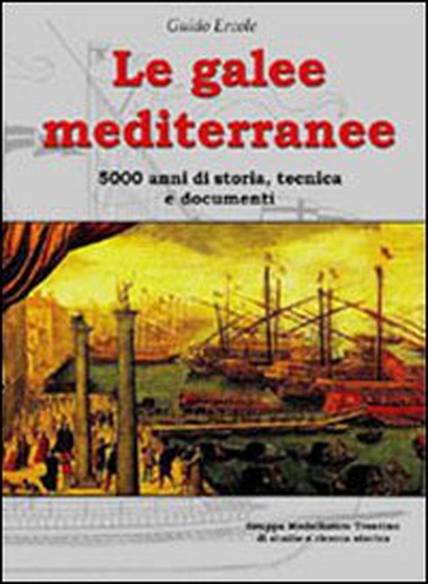 Le galee mediterranee. 5000 anni di storia, tecnica e documenti - Librerie.coop Le galee mediterranee. 5000 anni di storia, tecnica e documenti - Librerie.coop