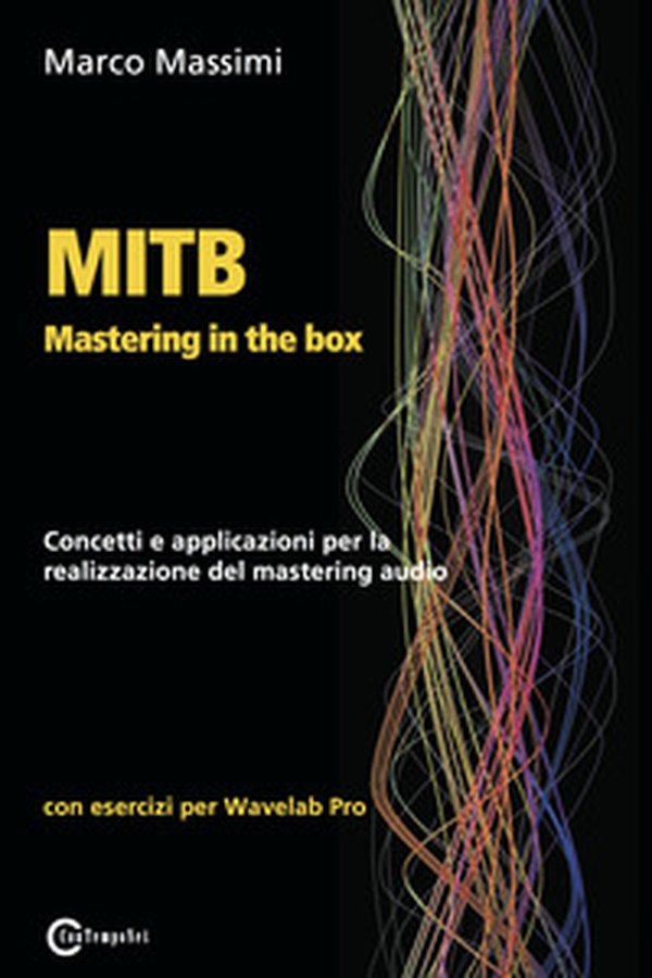 MITB Mastering in the box. Concetti e applicazioni per la realizzazione del mastering audio. Con esercizi per Wavelab Pro - Librerie.coop MITB Mastering in the box. Concetti e applicazioni per la realizzazione del mastering audio. Con esercizi per Wavelab Pro - Librerie.coop