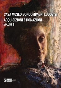 Casa Museo Boncompagni Ludovisi. Acquisizioni e donazioni - Librerie.coop