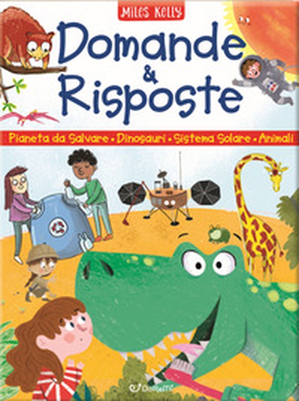 Domande & risposte. Sono curioso...: Un pianeta da salvare-I dinosauri-Il sistema solare-Gli animali - Librerie.coop
