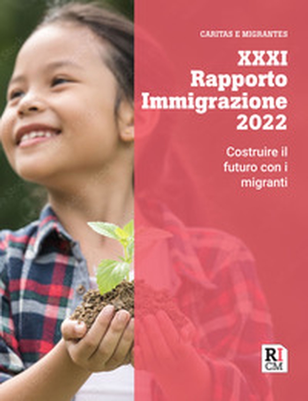 XXXI Rapporto immigrazione 2022. Costruire il futuro con i migranti - Librerie.coop XXXI Rapporto immigrazione 2022. Costruire il futuro con i migranti - Librerie.coop