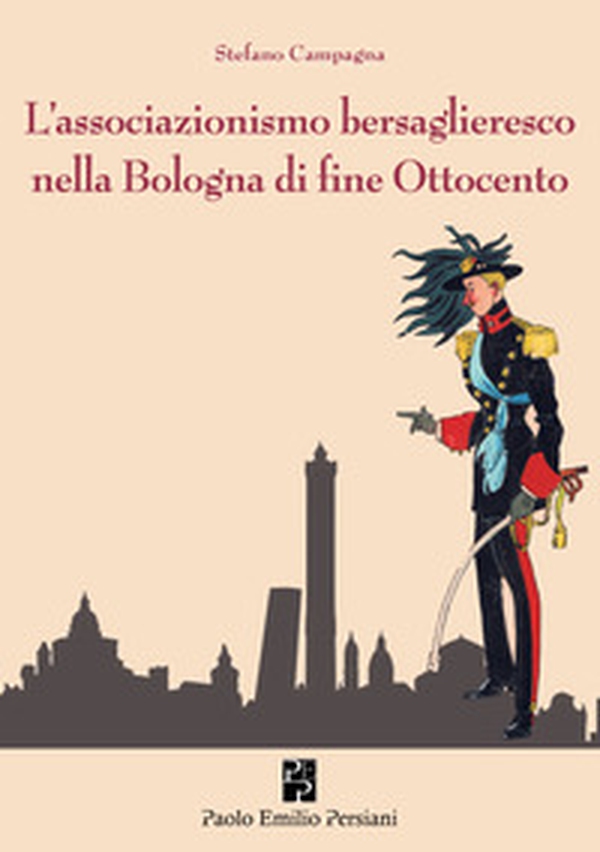 L'associazionismo bersaglieresco nella Bologna di fine Ottocento - Librerie.coop