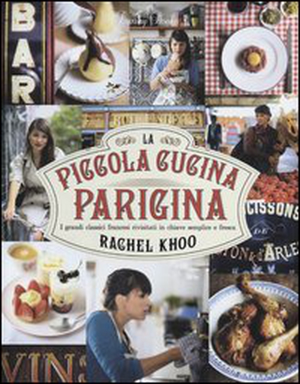 La piccola cucina parigina. I grandi classici francesi rivisitati in chiave semplice e fresca - Librerie.coop La piccola cucina parigina. I grandi classici francesi rivisitati in chiave semplice e fresca - Librerie.coop