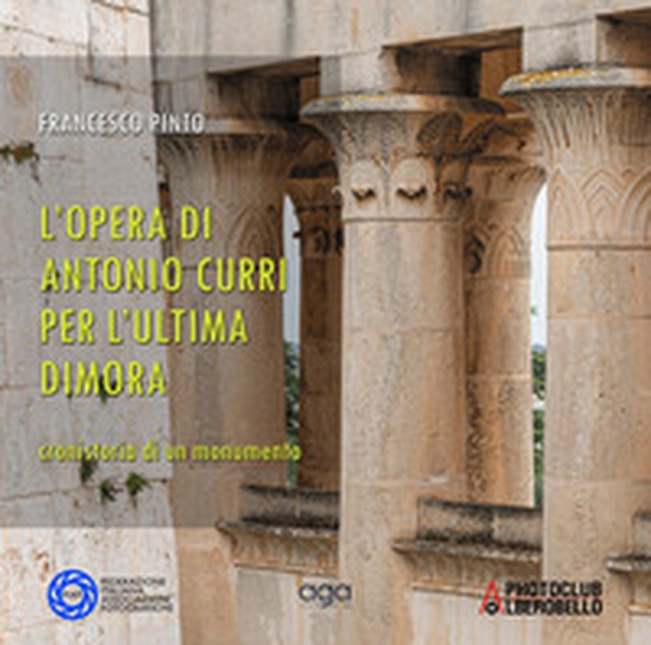 L'opera di Antonio Curri per l'ultima dimora. Cronologia di un monumento - Librerie.coop L'opera di Antonio Curri per l'ultima dimora. Cronologia di un monumento - Librerie.coop