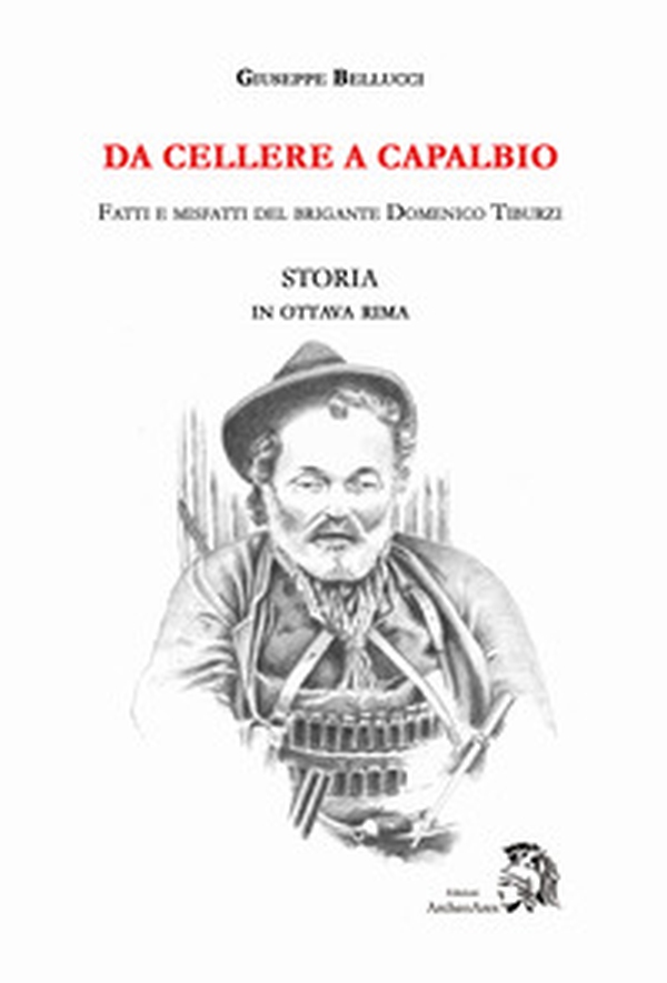 Da Cellere a Capalbio. Fatti e misfatti del brigante Domenico Tiburzi. Storia in ottava rima - Librerie.coop Da Cellere a Capalbio. Fatti e misfatti del brigante Domenico Tiburzi. Storia in ottava rima - Librerie.coop