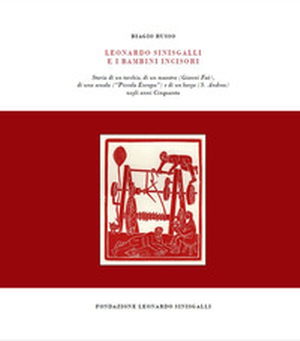 Leonardo Sinisgalli e i bambini incisori. Storia di un torchio, di un maestro (Gianni Faè), di una scuola («Piccola Europa») e di un borgo (S. Andrea) negli anni Cinquanta - Librerie.coop Leonardo Sinisgalli e i bambini incisori. Storia di un torchio, di un maestro (Gianni Faè), di una scuola («Piccola Europa») e di un borgo (S. Andrea) negli anni Cinquanta - Librerie.coop