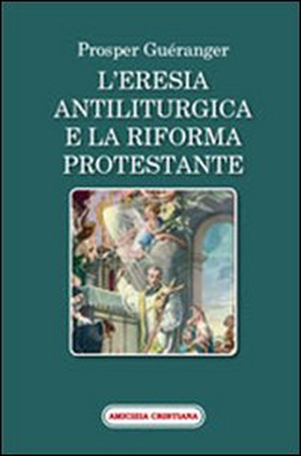 L'eresia antiliturgica e la riforma protestante - Librerie.coop L'eresia antiliturgica e la riforma protestante - Librerie.coop