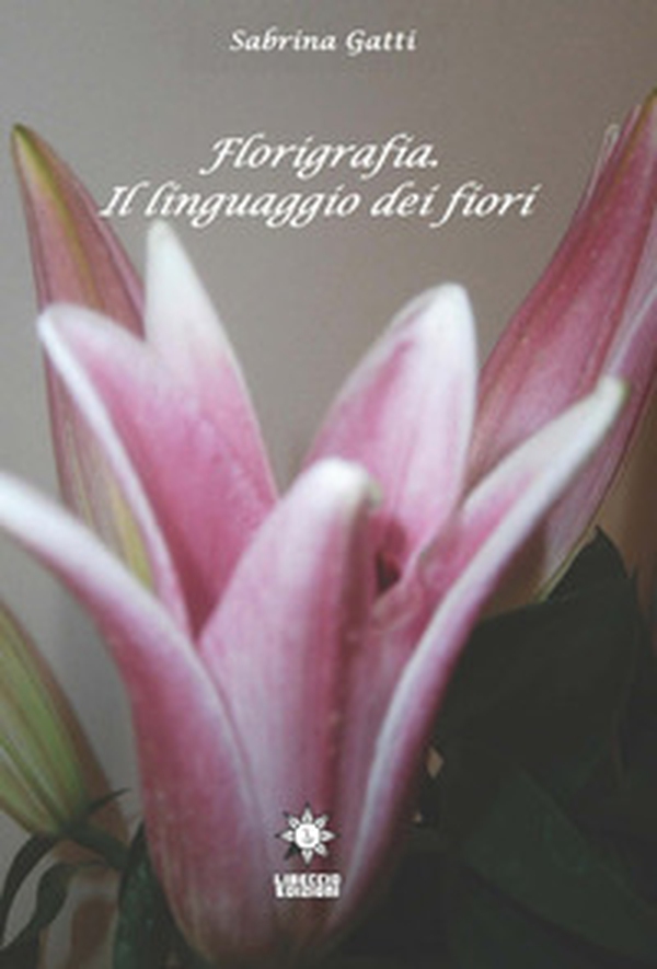 Florigrafia. Il linguaggio dei fiori - Librerie.coop Florigrafia. Il linguaggio dei fiori - Librerie.coop