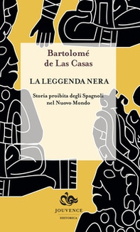 La leggenda nera. Storia proibita degli spagnoli nel Nuovo Mondo - Librerie.coop