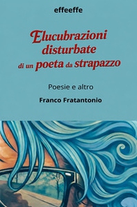 Elucubrazioni disturbate di un poeta da strapazzo - Librerie.coop