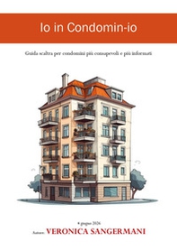 Io in condomin-io. Guida scaltra per condomini più cosapevoli e più informati - Librerie.coop