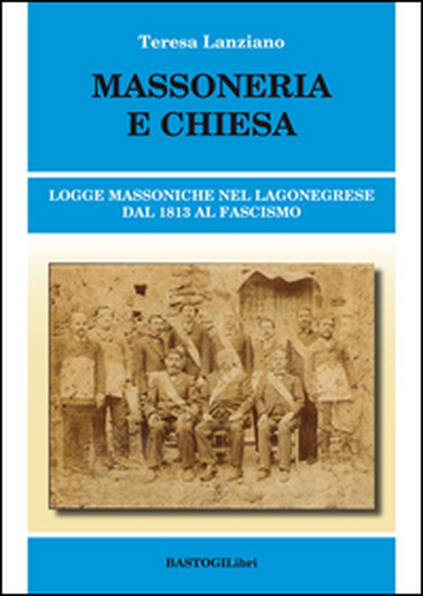 Massoneria e Chiesa. Logge massoniche nel Lagonegrese dal 1813 al fascismo - Librerie.coop Massoneria e Chiesa. Logge massoniche nel Lagonegrese dal 1813 al fascismo - Librerie.coop