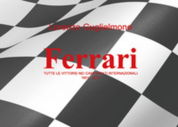 Ferrari. Tutte le vittorie nei Campionati internazionali 1951-2020 - Librerie.coop Ferrari. Tutte le vittorie nei Campionati internazionali 1951-2020 - Librerie.coop