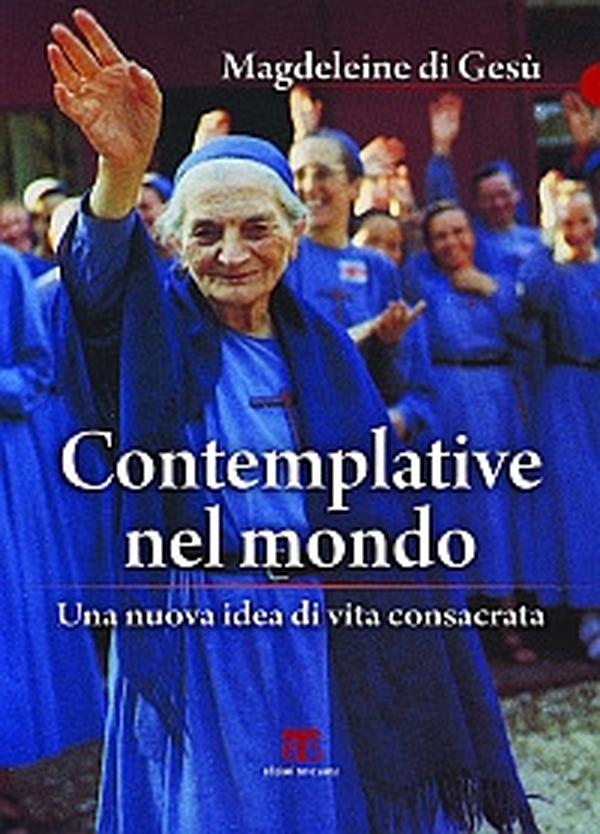 Contemplative nel mondo. Una nuova idea di vita consacrata - Librerie.coop Contemplative nel mondo. Una nuova idea di vita consacrata - Librerie.coop